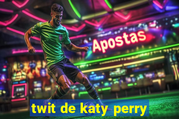 twit de katy perry